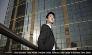 China Business Travel Market Overtakes United States As Global Leader in Business Travel Spend